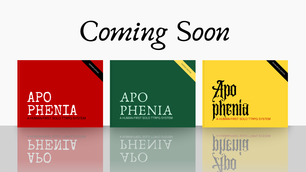 Three mockup covers for Apophenia, a new solo TTRPG. Horror, Fantasy, and Doom Metal.